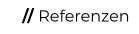 // Referenzen