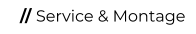 // Service & Montage