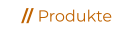 // Produkte